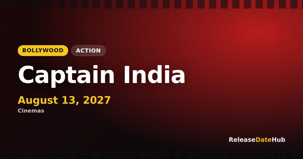 Captain India release date August 13, 2027